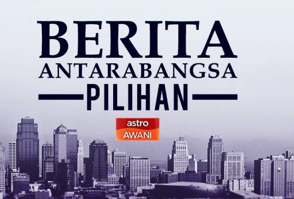 Berita antarabangsa pilihan sepanjang hari ini Berita antarabangsa pilihan sepanjang hari ini