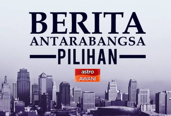 Berita antarabangsa pilihan sepanjang hari ini Berita antarabangsa pilihan sepanjang hari ini
